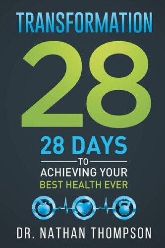 Transformation 28: 28 Days to Achieving Your Best Health Ever av Dr Nathan Thompson (Paperback)