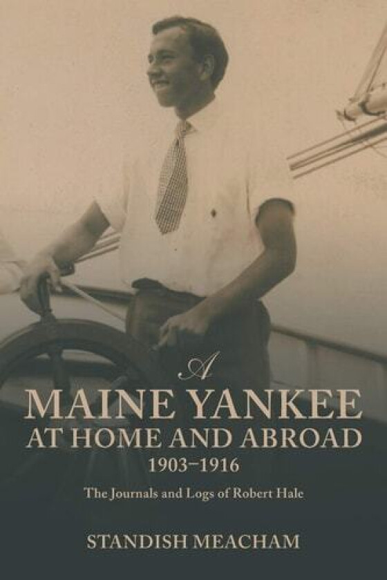 A Maine Yankee at Home and Abroad 1903-1916 av Professor Standish Meacham (Paperback)