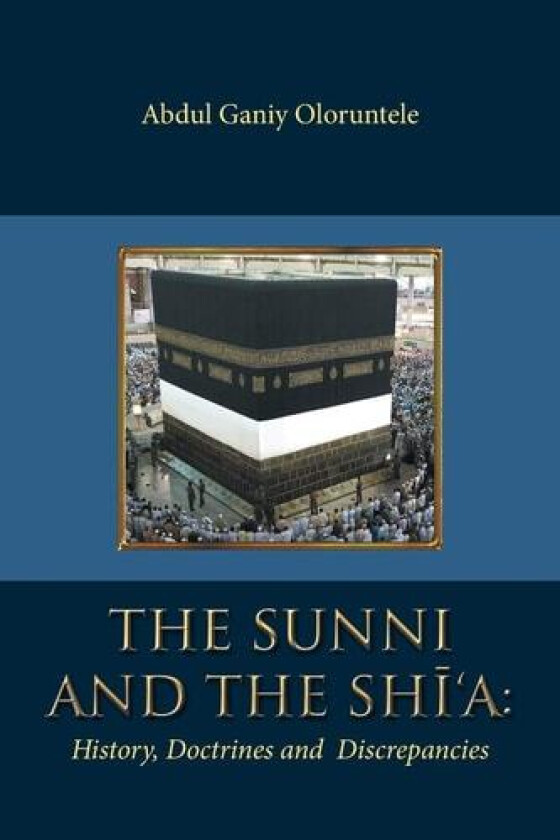The Sunni and The Shi'A av Abdul Ganiy Oloruntele (Paperback)