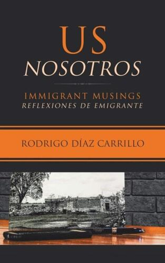 Us/Nosotros: Immigrant Musings/Reflexiones De Emigrante av Rodrigo Díaz Carrillo (Paperback)