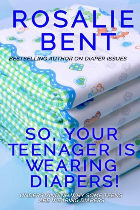 So, your teenager is wearing diapers! av Rosalie Bent (Paperback)