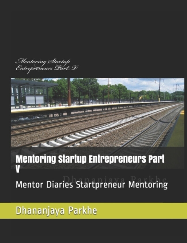 Mentoring Startup Entrepreneurs Part V av Dhananjaya Parkhe (Paperback)