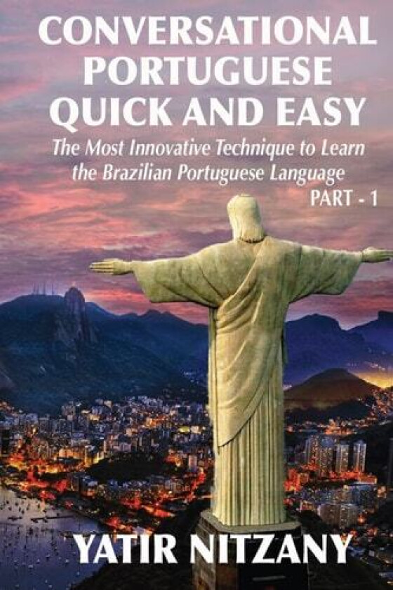Conversational Portuguese Quick and Easy: The Most Innovative Technique to Learn the Brazilian Portuguese Language. For Beginners, Intermediate, and Advanced Speakers av Yatir Nitzany (Paperback)