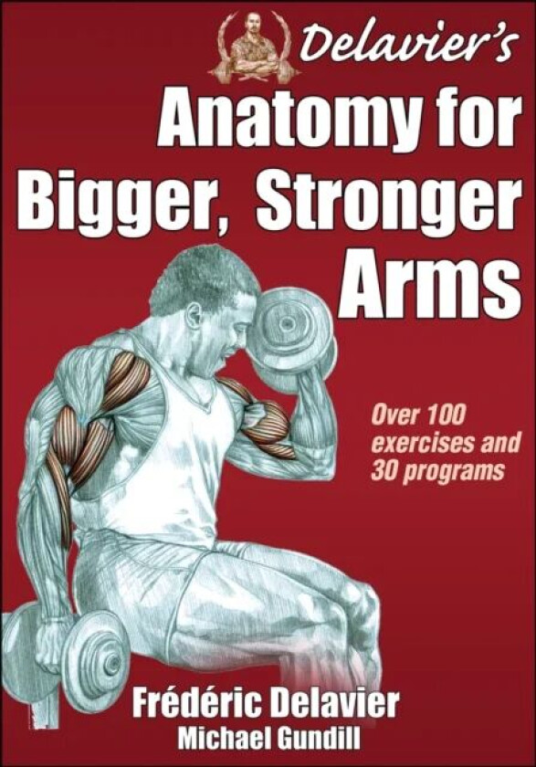 Delavier's Anatomy for Bigger, Stronger Arms av Frederic Delavier, Michael Gundill