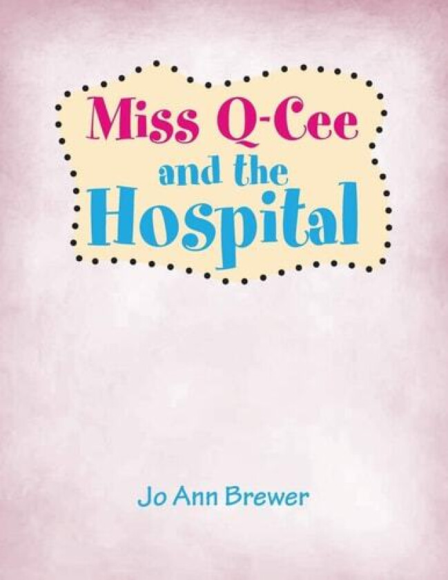 Miss Q-Cee and the Hospital av Jo Ann Brewer (Paperback)