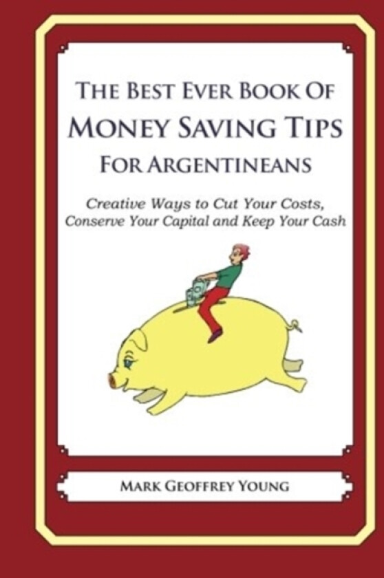 The Best Ever Book of Money Saving Tips for Argentinians av Mark Geoffrey Young (Paperback)