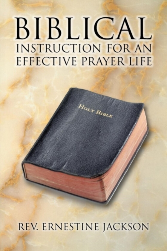 Biblical Instruction for an Effective Prayer Life av REV Ernestine Jackson (Paperback)