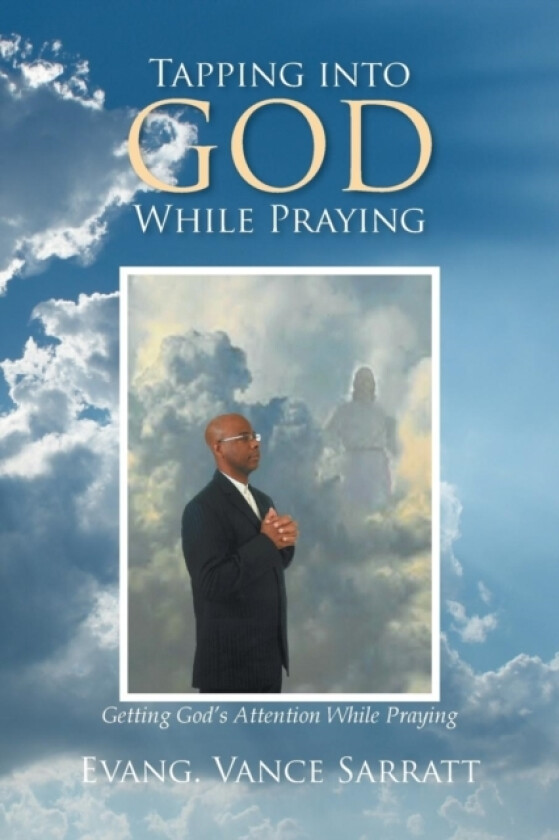 Tapping Into God While Praying av Evang Vance Sarratt (Paperback)