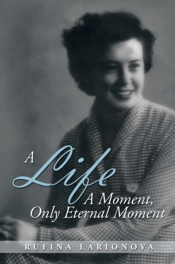 A Life - A Moment, Only Eternal Moment av Rufina Larionova (Paperback)