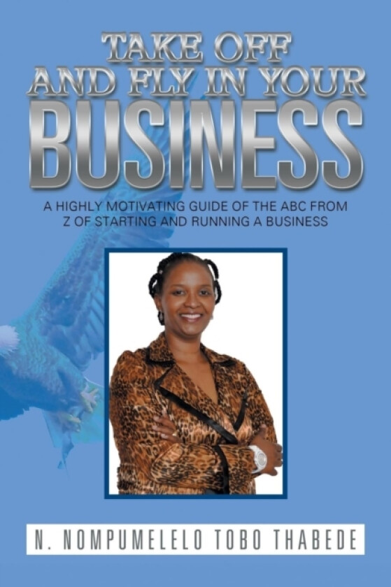 Take Off and Fly in Your Business av N Nompumelelo Tobo Thabede (Paperback)