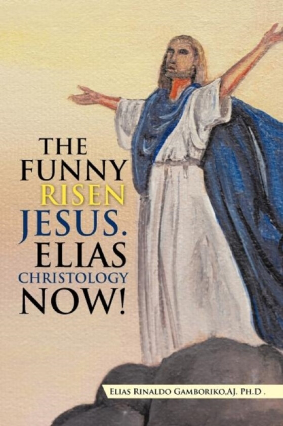 The Funny Risen Jesus. Elias Christology Now! av Elias Rinaldo Gamboriko Aj Ph D (Paperback)