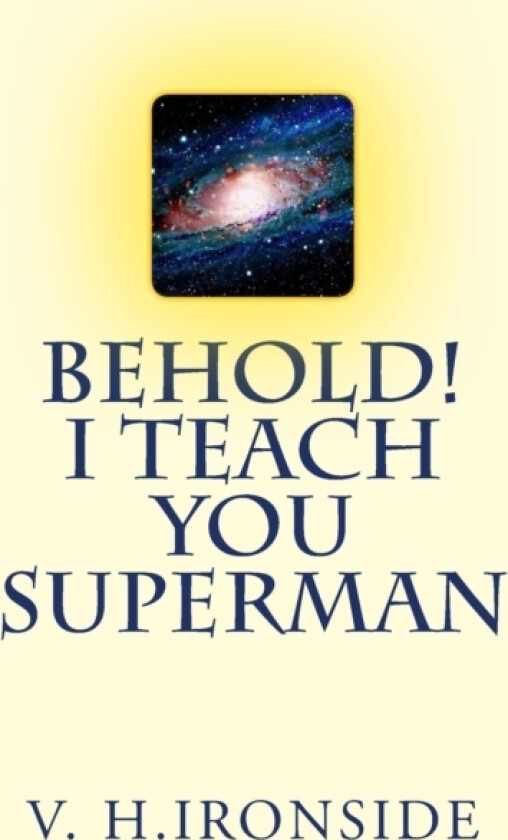 Behold! I Teach You Superman av V H Ironside (Paperback)
