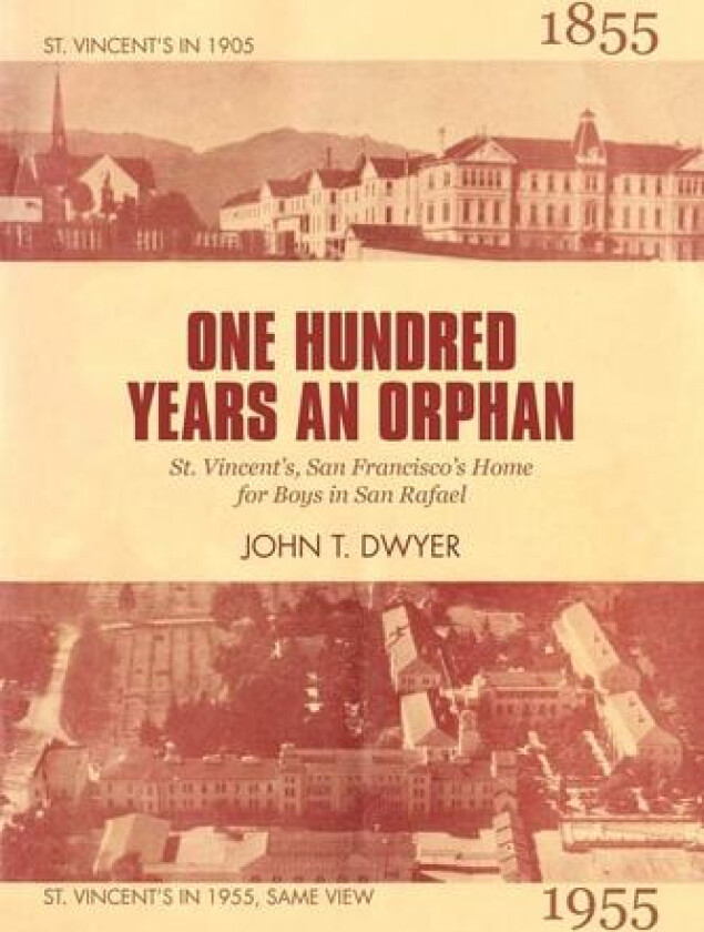 One Hundred Years An Orphan: St. Vincent's, San Francisco's Home for Boys in San Rafael, 1855-1955 av John T. Dwyer (Paperback)