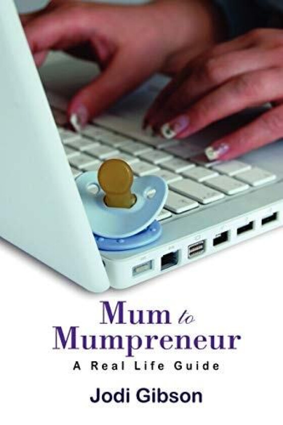Mum to Mumpreneur - A Real Life Guide av Jodi Gibson (Paperback)