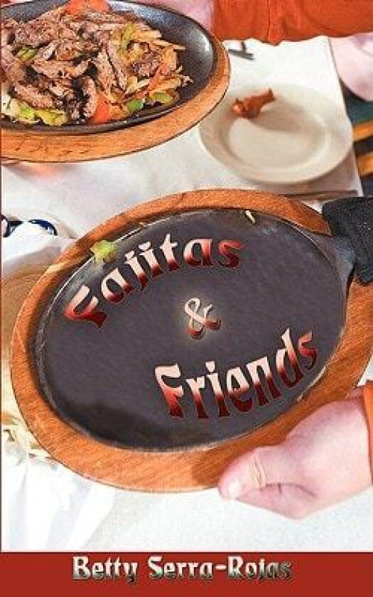 Fajitas & Friends av Betty Serra-Rojas (Paperback)