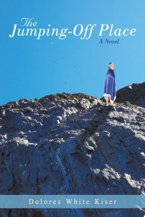 The Jumping-Off Place av White Kiser Dolores White Kiser, Dolores White Kiser (Paperback)