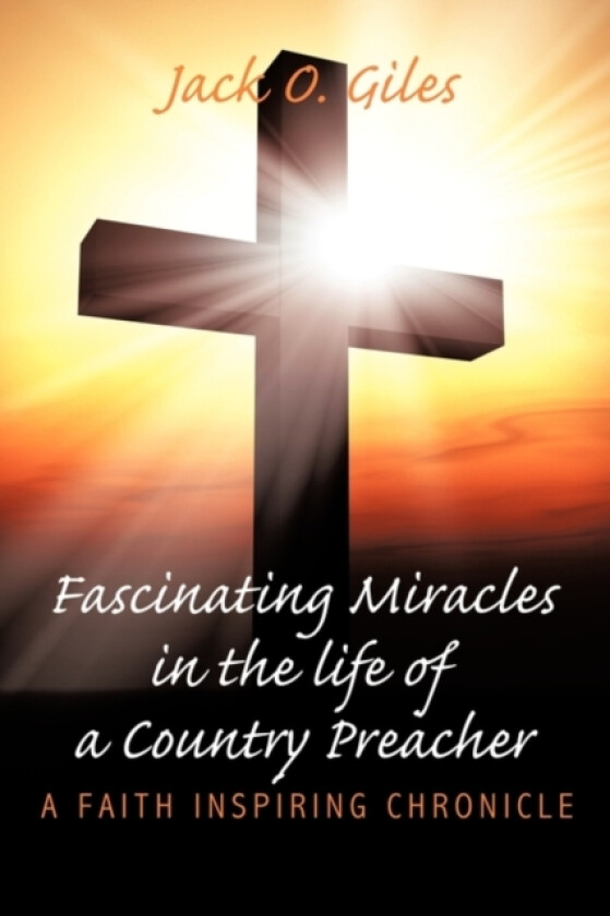 Fascinating Miracles in the Life of a Country Preacher av Jack O. Giles (Paperback)