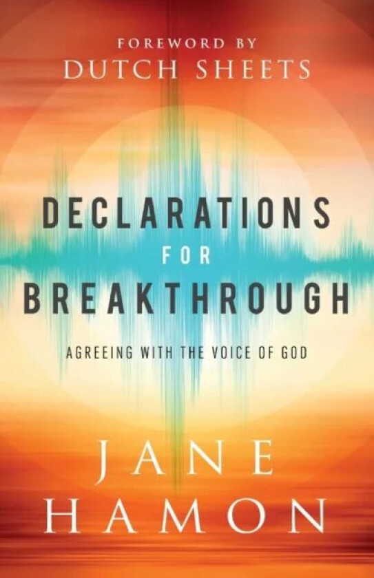 Declarations for Breakthrough - Agreeing with the Voice of God av Jane Hamon, Dutch Sheets