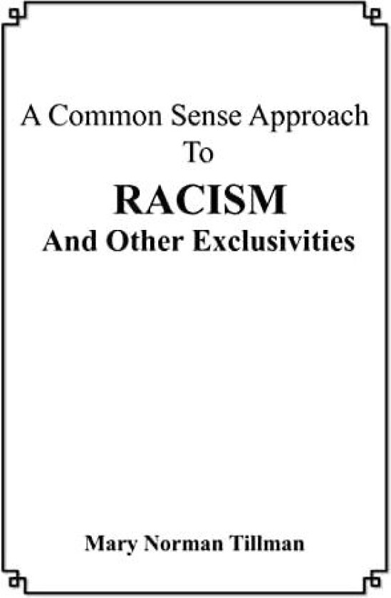 A Common Sense Approach To Racism And Other Exclusivities av Mary Tillman (Paperback)