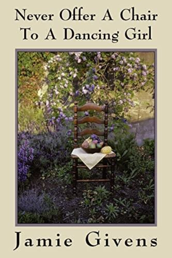 Never Offer a Chair to a Dancing Girl av Jamie Givens (Paperback)