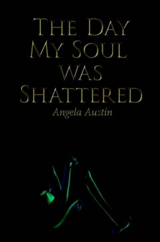 The Day My Soul Was Shattered av Angela Austin (Paperback)
