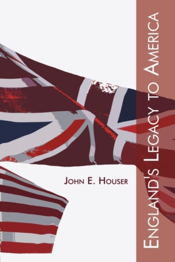 England's Legacy to America av John E. Houser (Paperback)