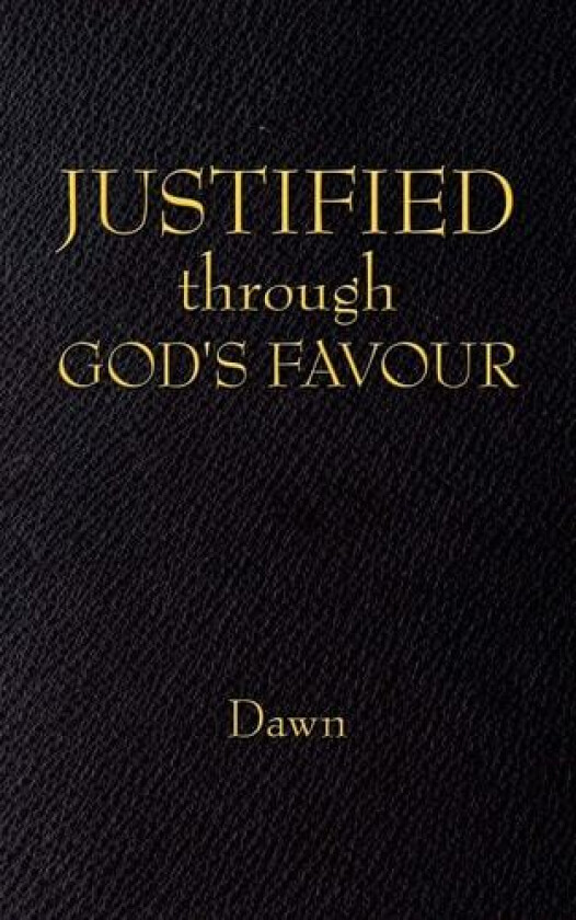 JUSTIFIED Through GOD's FAVOUR av Dawn (Paperback)