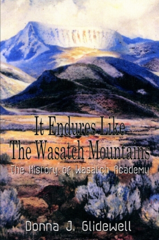 It Endures Like the Wasatch Mountains: the History of Wasatch Academy av Donna J. Glidewell (Paperback)