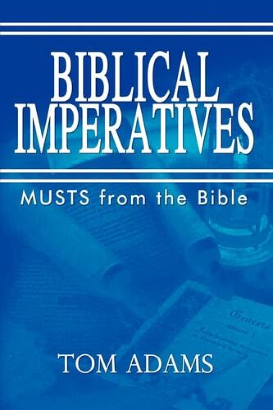 Biblical Imperatives: Musts from the Bible av Tom Adams (Paperback)