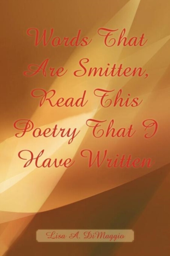 Words That Are Smitten, Read This Poetry That I Have Written av Lisa A. DiMaggio (Paperback)