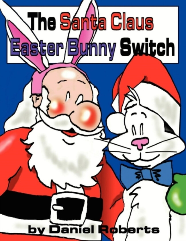 The Santa Claus Easter Bunny Switch av Daniel L. Roberts (Paperback)