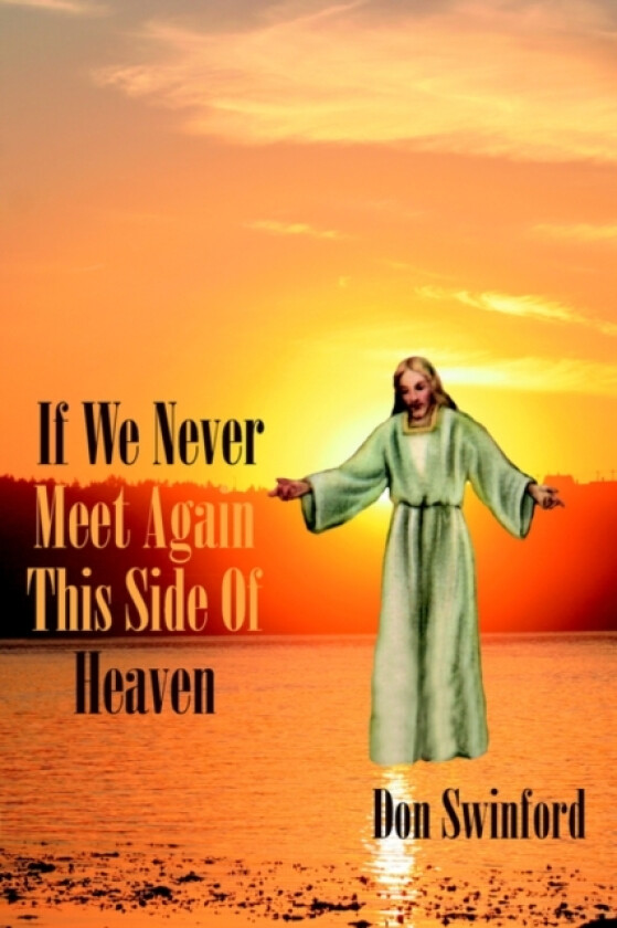 If We Never Meet Again This Side of Heaven av Don Swinford (Paperback)