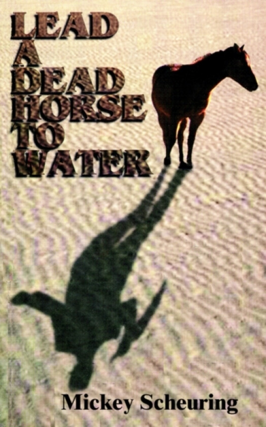 Lead A Dead Horse To Water av Mickey Scheuring (Paperback)