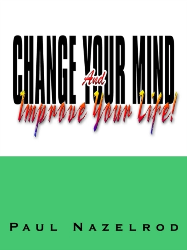 Change Your Mind and Improve Your Life! av Paul Nazelrod (Paperback)