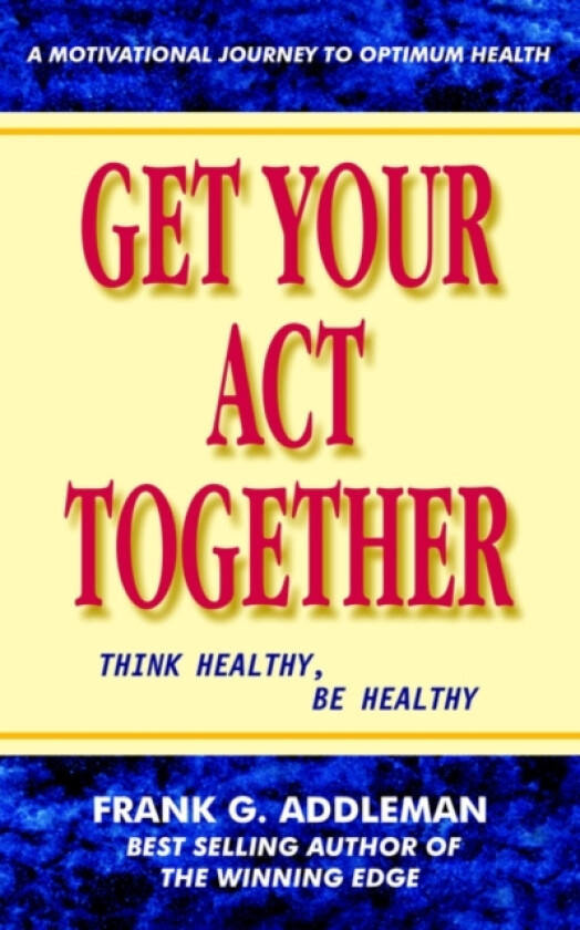 Get Your Act Together av Frank G. Addleman (Paperback)