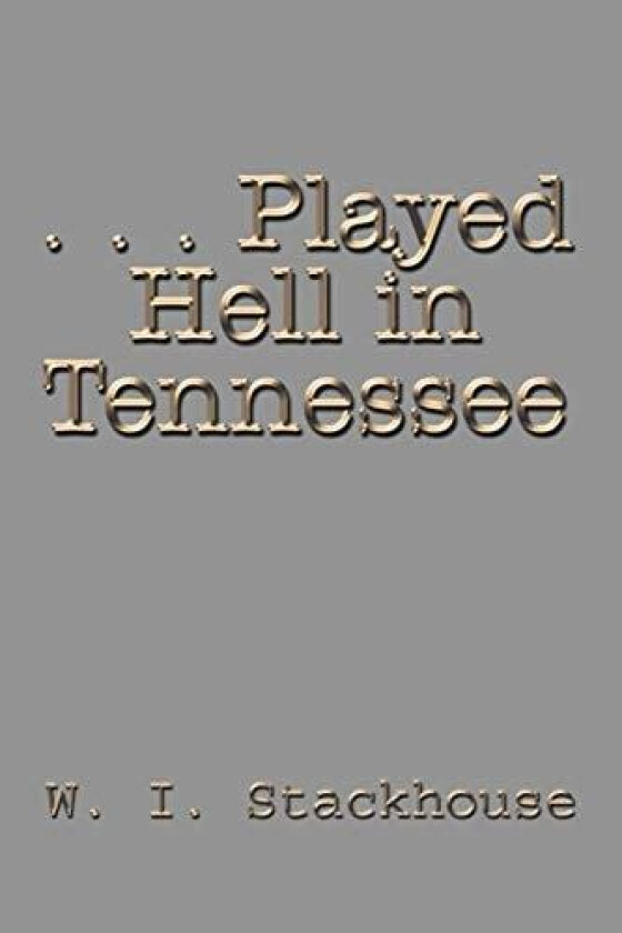 . . . Played Hell in Tennessee (1st Books Library) av Wilford Stackhouse (Paperback)