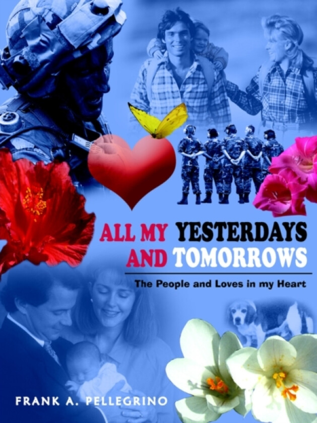 All My Yesterdays and Tomorrows av FRANK A. PELLEGRINO (Paperback)