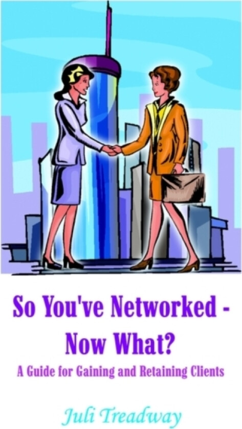 So You've Networked - Now What? av Juli Treadway (Paperback)
