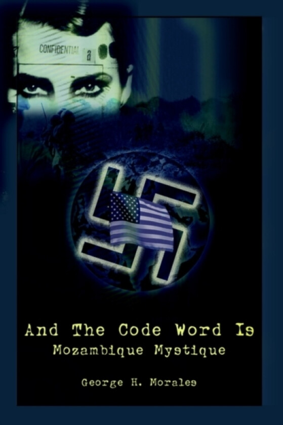 And the Code Word is: Mozambique Mystique av George H. Morales (Paperback)
