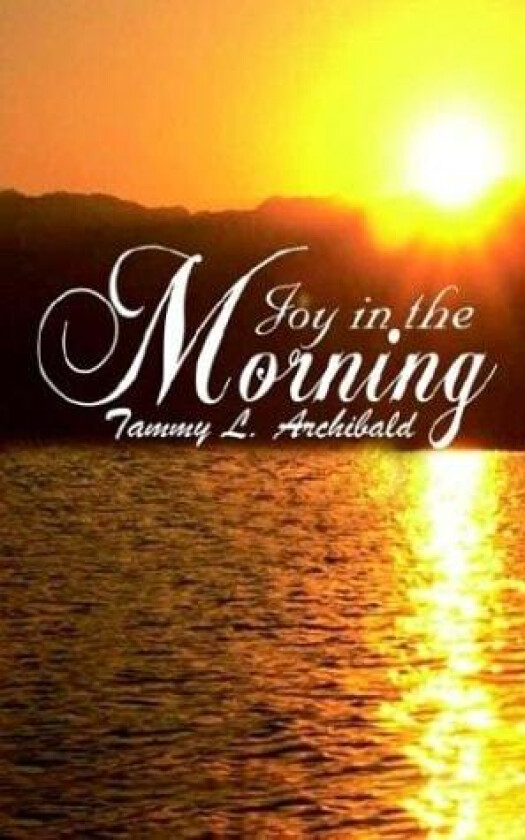 Joy in the Morning av Tammy L. Archibald (Paperback)