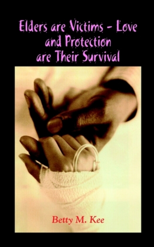 Elders are Victims - Love and Protection are Their Survival av Betty M. Kee (Paperback)