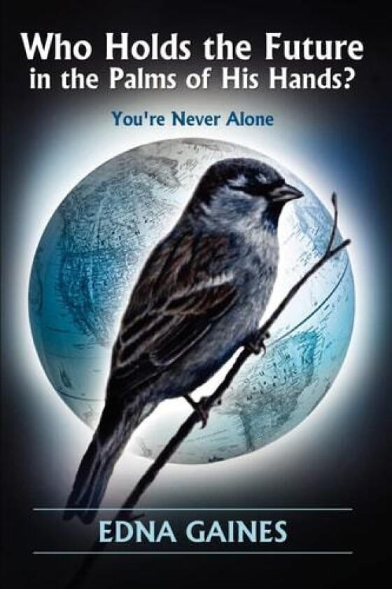 Who Holds the Future in the Palms of His Hands?: You'RE Never Alone av Edna Gaines (Paperback)