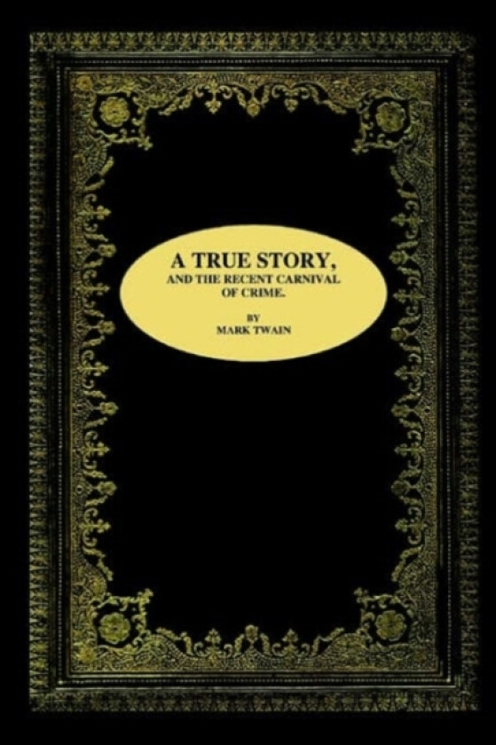 A True Story, and the Recent Carnival of Crime. av Mark Twain (Paperback)
