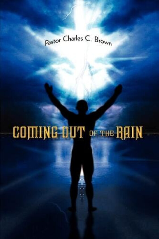 Coming Out of the Rain av Pastor Charles C. Brown (Paperback)