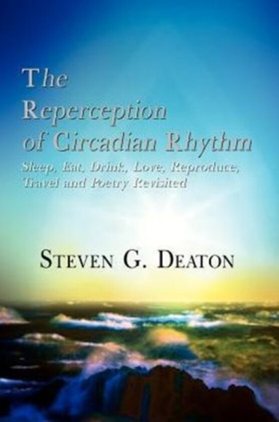 The Reperception of Circadian Rhythm av Steven G. Deaton (Paperback)