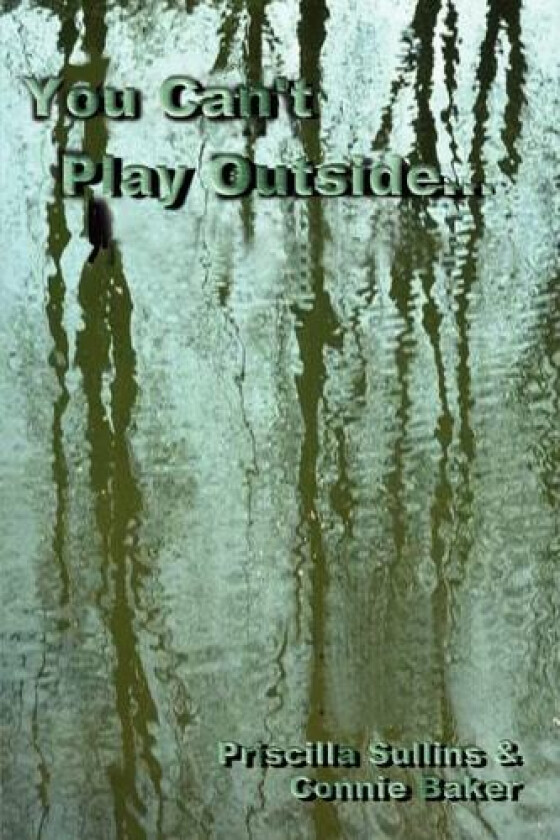 You Can't Play Outside... av Priscilla Sullins, Connie Baker (Paperback)