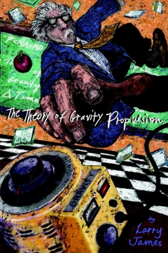 The Theory of Gravity Propulsion av Larry James (Paperback)