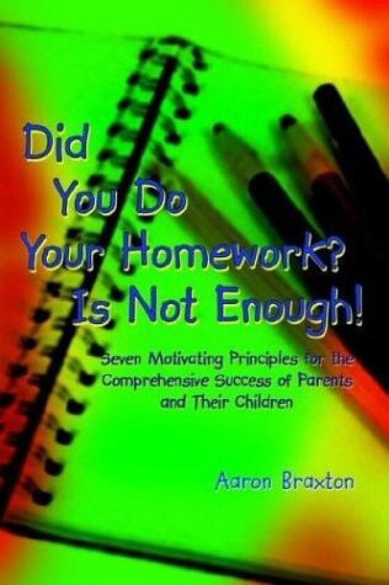 Did You Do Your Homework? is Not Enough! av Aaron Braxton (Paperback)