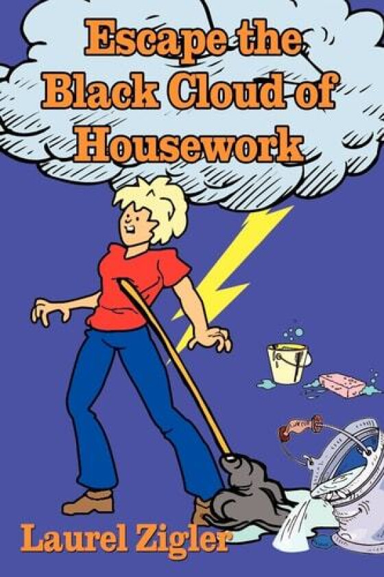 Escape the Black Cloud of Housework av Laurel Zigler (Paperback)