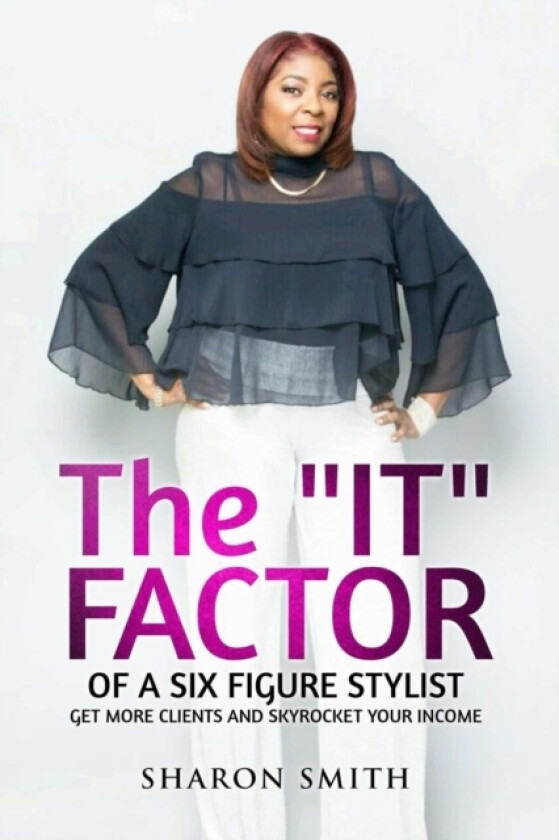 The It Factor of a Six Figure Stylist (Get More Clients and Skyrocket Your Income) av Sharon Smith (Paperback)